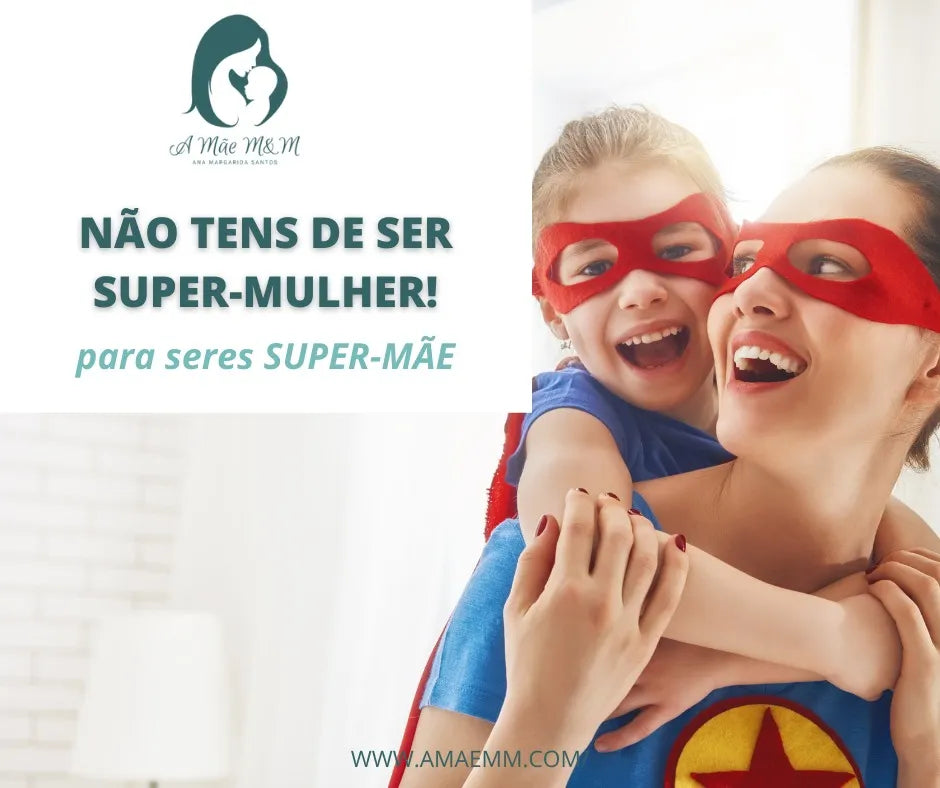 Mamã, Não precisas de ser uma Super-Mulher para seres uma Super-Mãe!